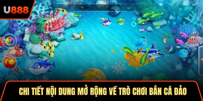 Chi tiết nội dung mở rộng về trò chơi bắn cá đảo