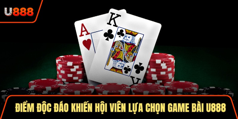 Game Bài U888 Sân Chơi Đẳng Cấp Và Hấp Dẫn Số 1 Châu Á 3 Điểm độc đáo khiến hội viên lựa chọn game bài U888