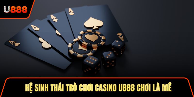 Casino U888 Sân Chơi Uy Tín Với Hơn 1 Triệu Người Chơi 2 Hệ sinh thái trò chơi casino U888 chơi là mê