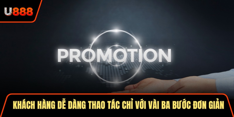 Khuyến Mãi U888 2025 Bùng Nổ Cơ Hội Rinh Thưởng Lớn 3 Khách hàng dễ dàng thao tác chỉ với vài ba bước đơn giản