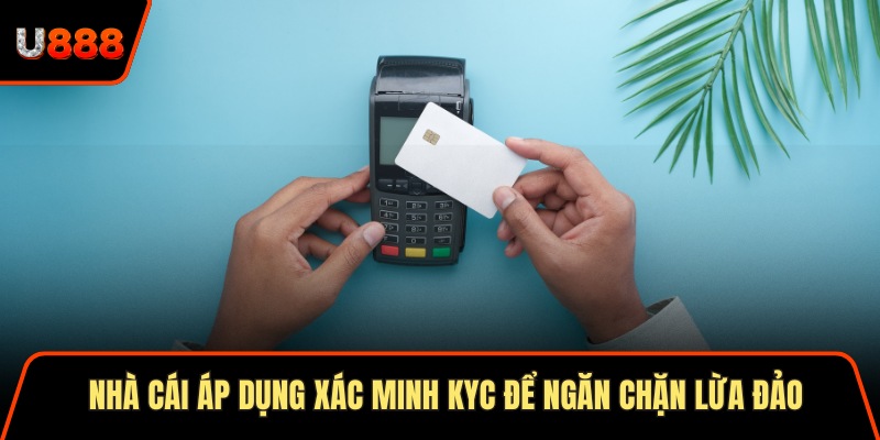 Nhà cái áp dụng xác minh KYC để ngăn chặn lừa đảo