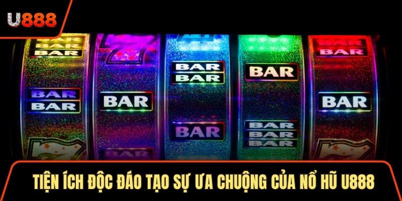 Nổ Hũ U888 Giải Trí Đổi Thưởng Nhanh Trong 1 Nốt Nhạc 3 Tiện ích độc đáo tạo sự ưa chuộng của nổ hũ U888